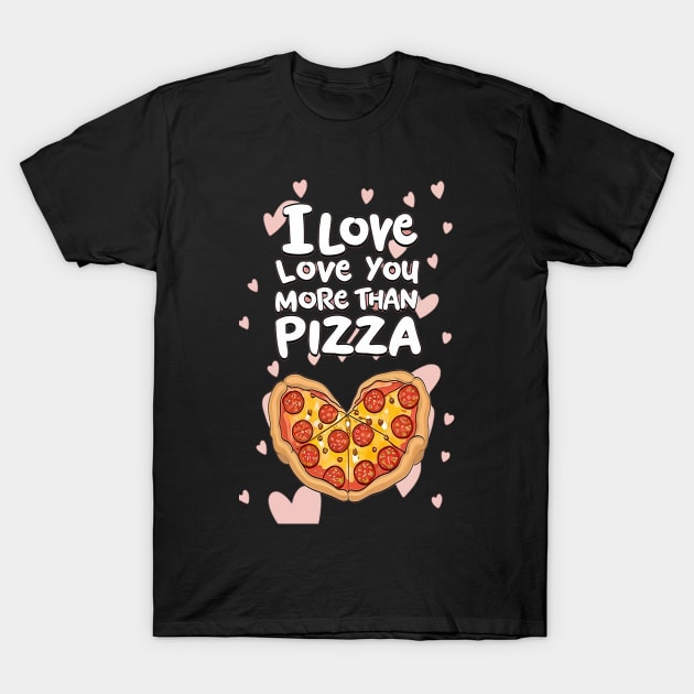 I Love Love You More Than Pizza T-Shirt by likbatonboot